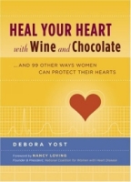 Heal Your Heart with Wine and Chocolate : and 99 Other Ways Women Can Protect Their Hearts артикул 429e.