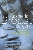 Cosmetic Breast Surgery: A Complete Guide to Making the Right Decision--from A to Double D артикул 442e.