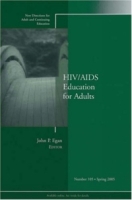HIV/AIDS Education for Adults : New Directions for Adult and Continuing Education (J-B ACE Single Issue Adult & Continuing Education) артикул 496e.