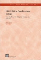 HIV/AIDS in Southeastern Europe: Case Studies from Bulgaria, Croatia, and Romania (World Bank Working Paper, No 4) (World Bank Working Papers) артикул 529e.