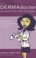 The DERMAdoctor Skinstruction Manual : The Smart Guide to Healthy, Beautiful Skin and Looking Good at Any Age артикул 550e.