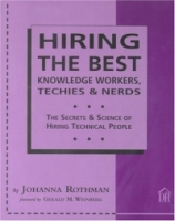 Hiring The Best Knowledge Workers, Techies & Nerds: The Secrets & Science Of Hiring Technical People артикул 411e.