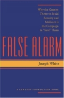 False Alarm : Why the Greatest Threat to Social Security and Medicare Is the Campaign to "Save" Them (Century Foundation Book) артикул 623e.