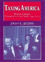 Taxing America: Wilbur D Mills, Congress, and the State, 1945-1975 артикул 678e.