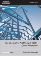 The Illustrated AutoCAD 2005 Quick Reference Guide (Illustrated AutoCAD Quick Reference) артикул 407e.