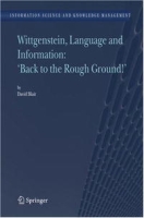 Wittgenstein, Language and Information: "Back to the Rough Ground!" (Information Science and Knowledge Management) артикул 418e.