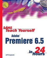 Sams Teach Yourself Adobe Premiere 6 5 in 24 Hours артикул 633e.