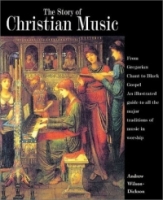 The Story of Christian Music: From Gregorian Chant to Black Gospel, an Authoritative Illustrated Guide to All the Major Traditions of Music for Worship артикул 621e.